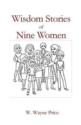 W Wayne Price, W. Wayne Price, w. Wayne Price - Wisdom Stories of Nine Women, Häftad