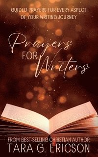bokomslag Prayers for Writers: Guided Prayers for Every Aspect of Your Writing Journey