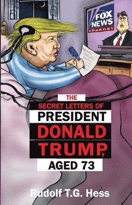 The Secret Letters of President Donald Trump, aged 73 1
