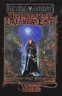 bokomslag To Dream of Dreamers Lost: Book 3 of The Grails Covenant Trilogy