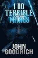 John Goodrich - I Do Terrible Things, Häftad