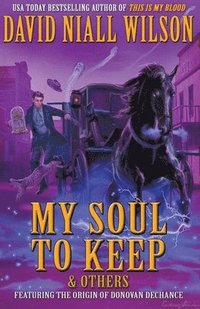bokomslag My Soul to Keep & Others: The DeChance Chronicles Volume Three
