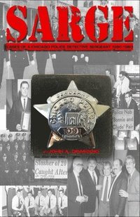 bokomslag Sarge!: Cases of a Chicago Police Detective Sergeant in the 1960s, '70s, and '80s