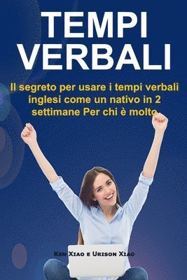 bokomslag Tempi verbali: Il segreto per usare i tempi verbali inglesi come un nativo in 2 settimane Per chi è molto impegnato