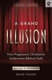 bokomslag A Grand Illusion: How Progressive Christianity Undermines Biblical Faith