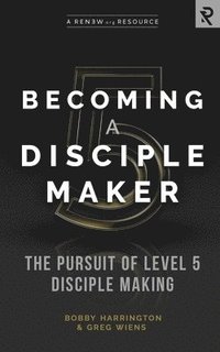 bokomslag Becoming a Disciple Maker: The Pursuit of Level 5 Disciple Making
