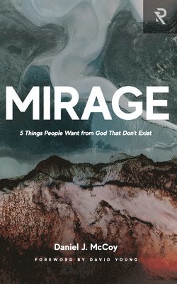 David Young, Daniel J. McCoy - Mirage: 5 Things People Want from God That Don't Exist, Häftad