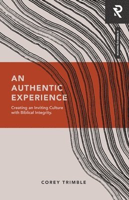 Corey Trimble - An Authentic Experience: Creating an Inviting Culture with Biblical Integrity, Häftad