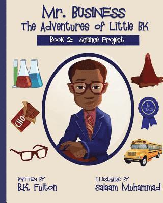 Mr. Business: The Adventures of Little BK: Book 2: The Science Project 1