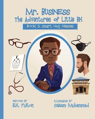 Mr. Business: The Adventures of Little BK: Book 5: Smart Guy Glasses: Smart Guy Glasses 1