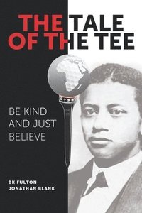 bokomslag The Tale of the Tee: Be Kind and Just Believe