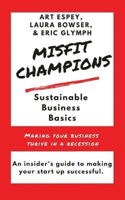 Laura Bowser, Eric Glymph, Art Espey - Misfit Champions Sustainable Business Basics, Häftad