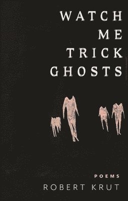Robert Krut - Watch Me Trick Ghosts, Häftad