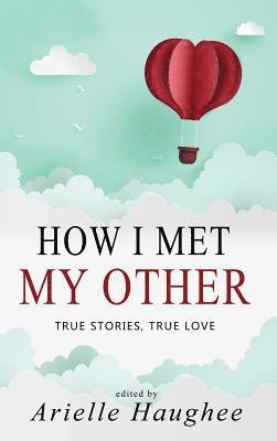 How I Met My Other, True Stories, True Love 1