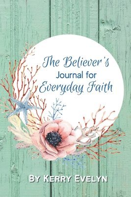 bokomslag The Believer's Journal for Everyday Faith