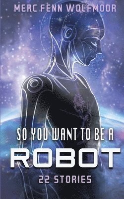 bokomslag So You Want To Be A Robot