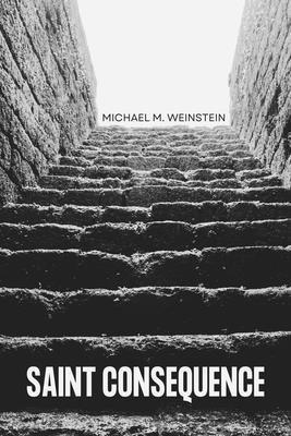 Michael M. Weinstein, Michael M Weinstein - Saint Consequence, Häftad