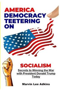 bokomslag America, Democracy Teetering on Socialism
