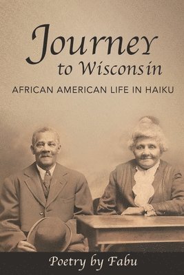 Journey to Wisconsin African American Life in Haiku 1