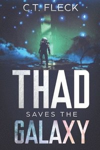 bokomslag Thad Saves the Galaxy: An Epic Space Adventure