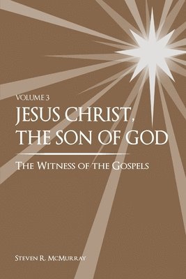 Jesus Christ, the Son of God, the Witness of the Gospels, Vol. 3 1