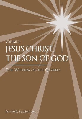 Jesus Christ, the Son of God, the Witness of the Gospels, Vol. 3 1