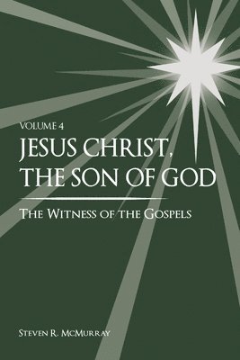 Jesus Christ, the Son of God, the Witness of the Gospels, Vol. 4 1