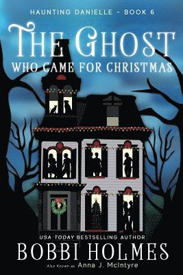 Bobbi Holmes, Anna J McIntyre, Anna J. McIntyre - Ghost Who Came for Christmas, Häftad