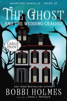 Bobbi Holmes, Anna J McIntyre, Anna J. McIntyre, J McIntyre, Anna - Ghost and the Wedding Crasher, Häftad