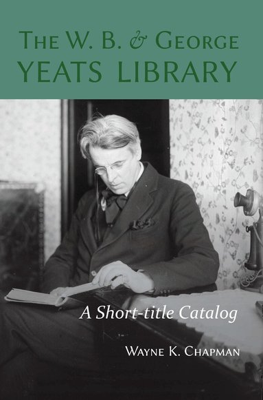 Wayne K. Chapman - W. B. and George Yeats Library, Inbunden