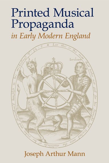 Joseph Arthur Mann - Printed Musical Propaganda in Early Modern England, Inbunden