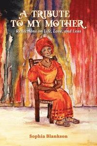 bokomslag A Tribute to My Mother: Reflections on Life, Love, and Loss