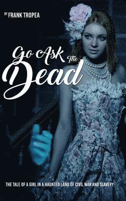 Frank Tropea - Go Ask the Dead, Inbunden