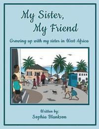 bokomslag My Sister, My Friend: Growing up with my sister in West Africa