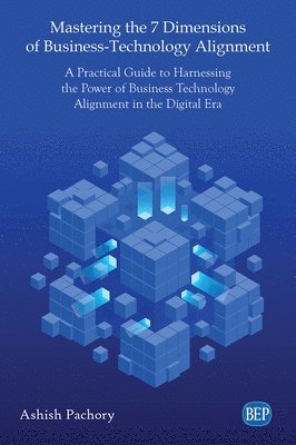 Mastering the 7 Dimensions of Business-Technology Alignment 1