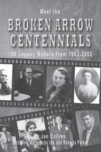 bokomslag Meet the BROKEN ARROW CENTENNIALS: 100 Legacy Makers from 1902-2002