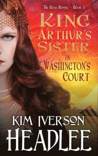 bokomslag King Arthur's Sister in Washington's Court