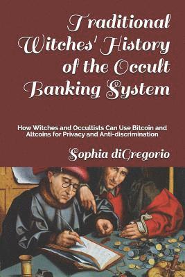 Traditional Witches' History of the Occult Banking System: How Witches and Occultists Can Use Bitcoin and Altcoins for Privacy and Anti-Discrimination