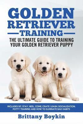 Golden Retriever Training - the Ultimate Guide to Training Your Golden Retriever Puppy 1