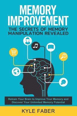 Memory Improvement - The Secrets of Memory Manipulation Revealed 1