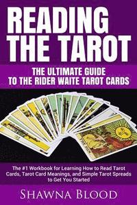 bokomslag Reading the Tarot - the Ultimate Guide to the Rider Waite Tarot Cards