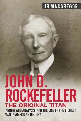 bokomslag John D. Rockefeller - The Original Titan