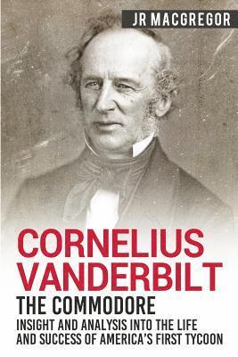 J R MacGregor, J. R. MacGregor, J.R., MacGregor - Cornelius Vanderbilt - The Commodore, Häftad