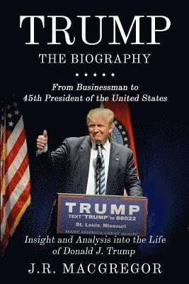 J R Macgregor, J. R. MacGregor, J.R., MacGregor - Trump - the Biography, Häftad