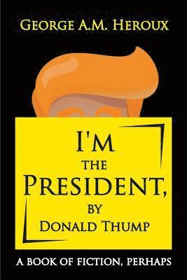 bokomslag I'm the President, by Donald Thump