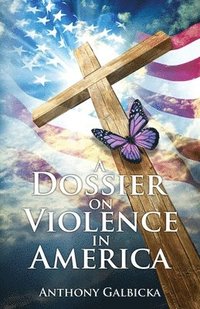 bokomslag A Dossier on Violence in America