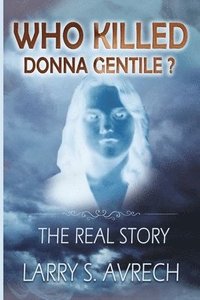 bokomslag Who Killed Donna Gentile: The Real Story