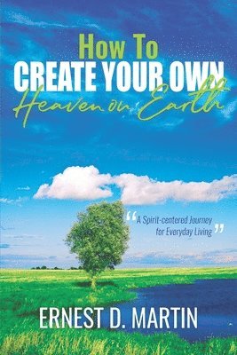 Ernest D. Martin - How to Create Your Own Heaven on Earth, Häftad
