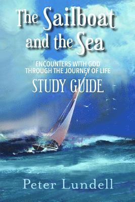 Peter Lundell - The Sailboat and the Sea Study Guide: Encounters with God through the Journey of Life, Häftad