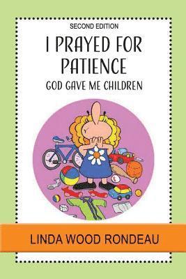 I Prayed for Patience: God Gave Me Children 1